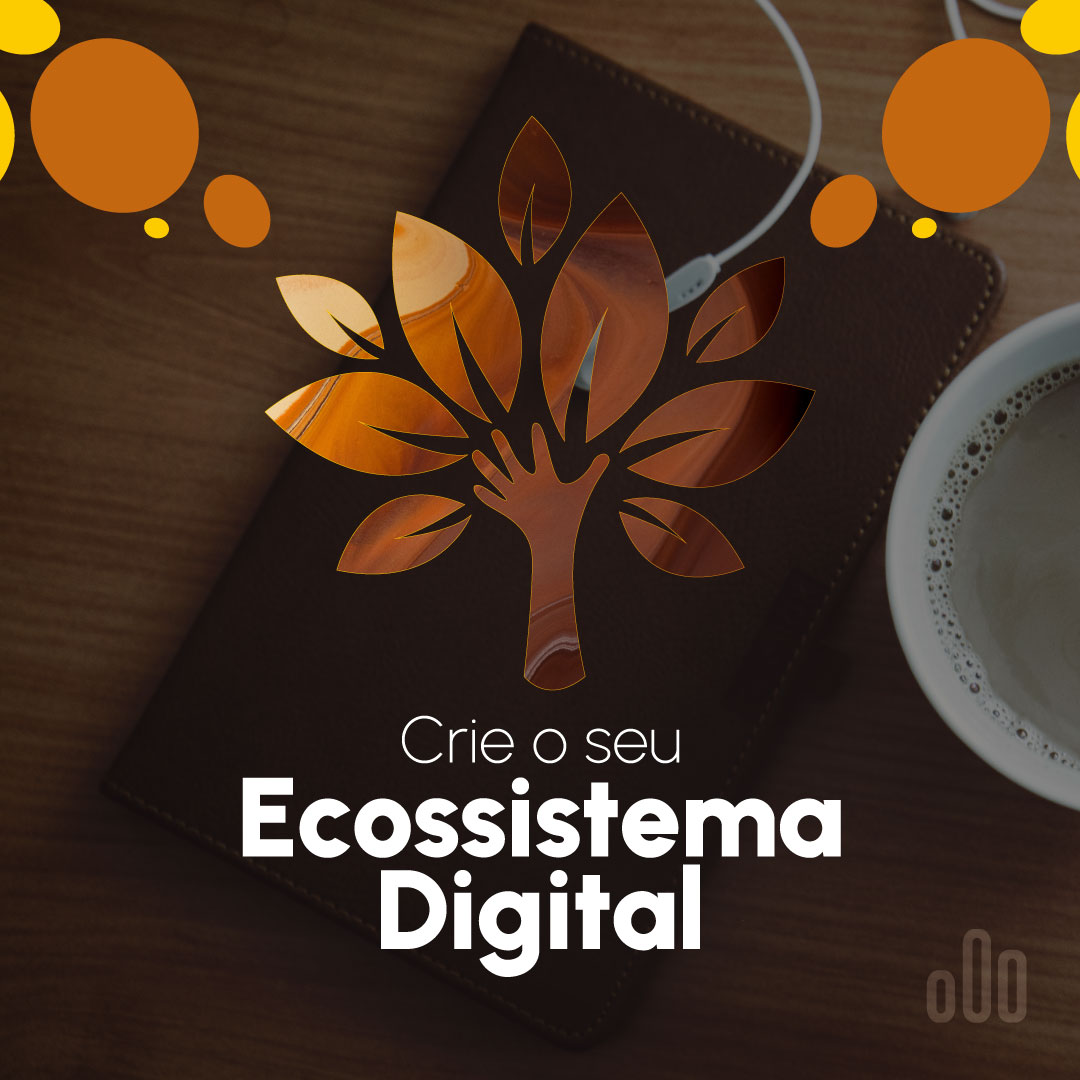 Crie o Seu Ecossistema Digital!